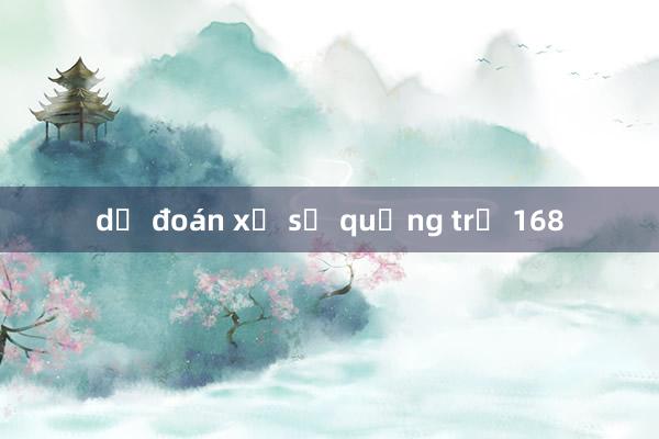 dự đoán xổ số quảng trị 168