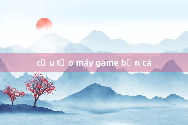 cấu tạo máy game bắn cá