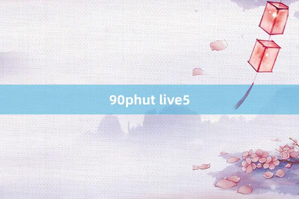 90phut live5