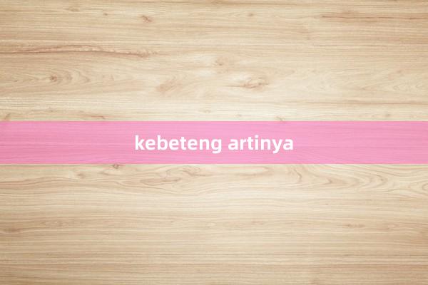 kebeteng artinya